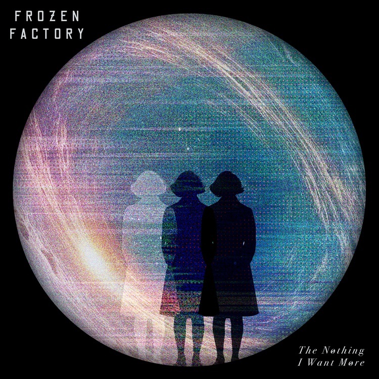 FrozenFactoryTheNothingIWantMore